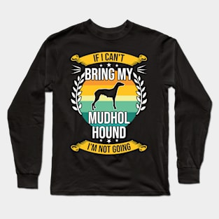 If I Can't Bring My Mudhol Hound Funny Dog Lover Gift Long Sleeve T-Shirt